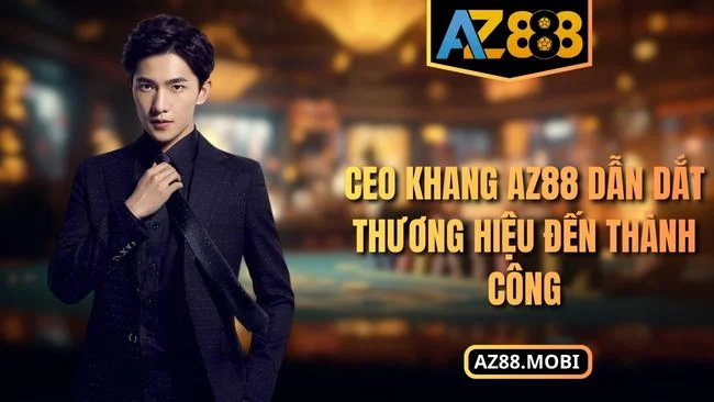 CEO Khang AZ88 dẫn dắt thương hiệu đến thành công