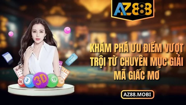 giải mã giấc mơ AZ88 Khám phá ưu điểm vượt trội từ chuyên mục giải mã giấc mơ