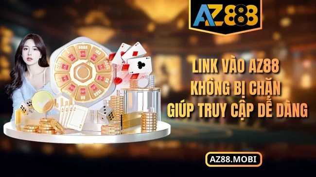 Link vào AZ88 không bị chặn giúp truy cập dễ dàng