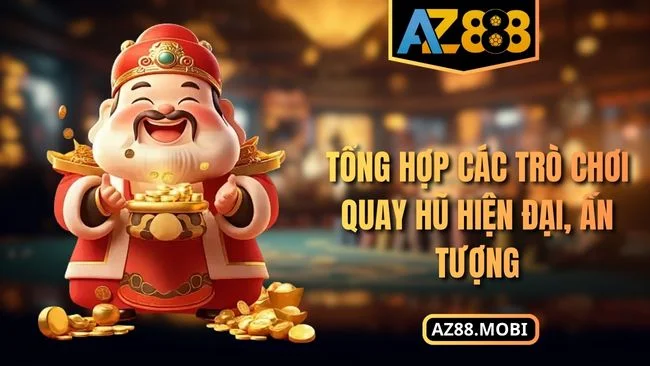 Nổ hũ AZ88 Tổng hợp các trò chơi quay hũ hiện đại, ấn tượng
