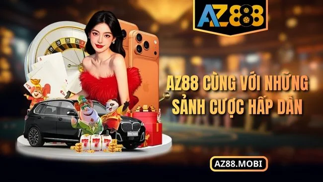 AZ88 cùng với những sảnh cược hấp dẫn