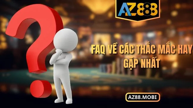 FAQ về các thắc mắc hay gặp nhất