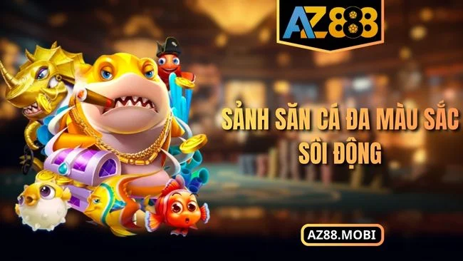 Sảnh săn cá đa màu sắc sôi động